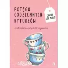 Potęga codziennych rytuałów Jak celebrować proste czynności Książki Nauki humanistyczne