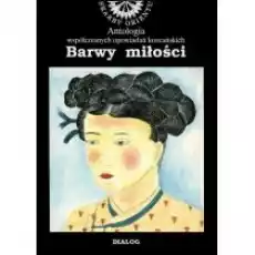 Barwy miłości Antologia współczesnych opowiadań koreańskich Książki Literatura piękna