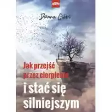 Jak przejść przez cierpienie i stać się silniejszym Książki Religia