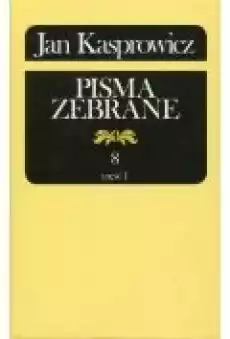 Jan Kasprowicz Pisma zebrane Tom 8 Część 1 Książki Nauki humanistyczne
