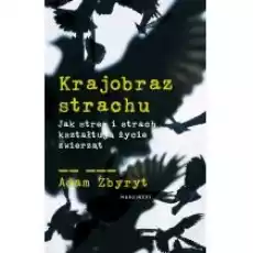 Krajobraz strachu Jak stres i strach kształtują życie zwierząt Książki Literatura faktu