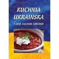 Kuchnia ukraińska i inne kuchnie kresowe Książki Kulinaria przepisy kulinarne
