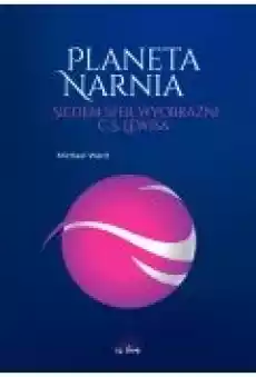 Planeta Narnia Siedem sfer wyobraźni C S Lewisa Książki Ebooki