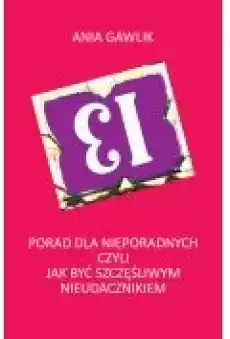 13 porad dla nieporadnych czyli jak być szczęśliwym nieudacznikiem Książki Rozwój osobisty