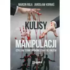 Kulisy manipulacji czyli jak teorie spiskowe stały się faktem Książki Literatura faktu