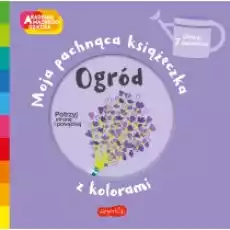 Ogród Akademia Mądrego Dziecka Moja pachnąca książeczka z kolorami Książki Dla dzieci