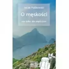 O męskości nie tylko dla mężczyzn Książki Nauki humanistyczne