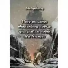 Stary poczciwy Hindenburg dobrze wiedział Książki Literatura piękna