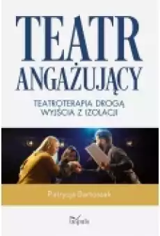 Teatr angażujący Teatroterapia drogą wyjścia z izolacji Książki Ebooki