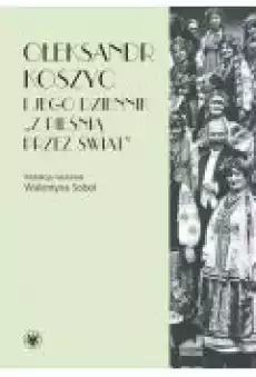 Ołeksandr Koszyc i jego dziennik Z pieśnią przez świat Książki Ebooki