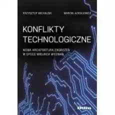 Konflikty technologiczne Nowa architektura zagrożeń w epoce wielkich wyzwań Książki Nauki ścisłe