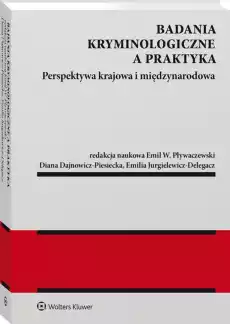 Badania kryminologiczne a praktyka Perspektywa krajowa i międzynarodowa Książki Prawo akty prawne