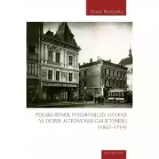 Polski rynek wydawniczy Lwowa w dobie autonomii galicyjskiej 18671914 Książki Podręczniki i lektury