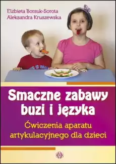 Smaczne zabawy buzi i języka Ćwiczenia aparatu artykulacyjnego dla dzieci Książki Nauki humanistyczne