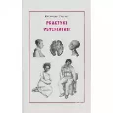 Praktyki psychiatrii Książki Nauki ścisłe