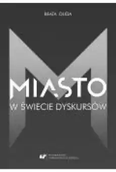 Miasto w świecie dyskursów Książki Nauki humanistyczne