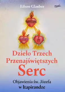 Dzieło Trzech Przenajświętszych Serc Objawienia św Józefa w Itapirandze Książki Religia