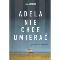 Adela nie chce umierać Książki Literatura piękna