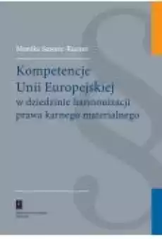 Kompetencje Unii Europejskiej w dziedzinie harmonizacji prawa karnego materialnego Książki Prawo akty prawne