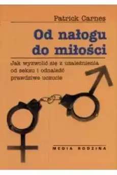 Od Nałogu do Miłości Patrick Carnes Książki Nauki społeczne Psychologiczne