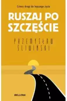 Ruszaj po szczęście Cztery drogi do lepszego życia Książki Poradniki