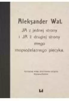 Aleksander Wat JA z jednej strony i JA z drugiej strony mego mopsożelaznego piecyka Książki Ebooki