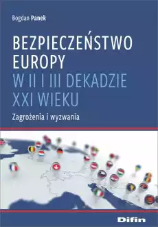 Bezpieczeństwo Europy w II i III dekadzie XXI wieku Zagrożenia i wyzwania Książki Polityka