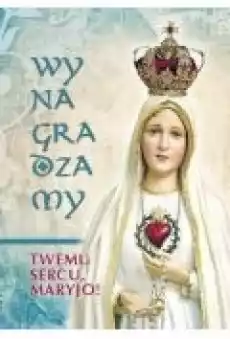 Wynagradzamy Twemu Sercu Maryjo Książki Religia