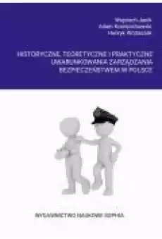 Historyczne teoretyczne i praktyczne uwarunkowania zarządzania bezpieczeństwem w Polsce Książki Ebooki