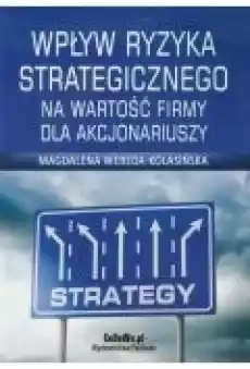 Wpływ ryzyka strategicznego na wartość firmy dla akcjonariuszy Książki Biznes i Ekonomia