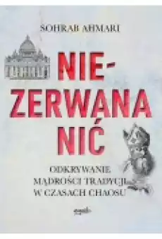 Niezerwana nić Odkrywanie mądrości tradycji w czasach chaosu Książki Religia