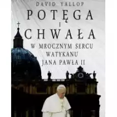 Potęga i chwała W mrocznym sercu Watykanu Książki Literatura faktu