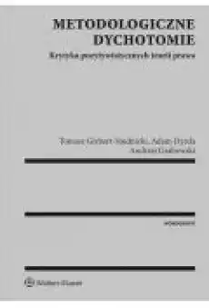 Metodologiczne dychotomie Krytyka pozytywistycznych teorii prawa Książki Ebooki