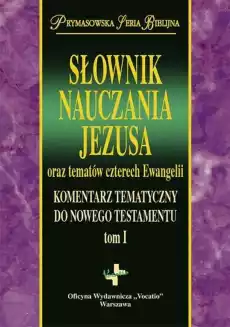 Słownik nauczania Jezusa oraz tematów czterech ewangelii Tom 1 Książki Religia