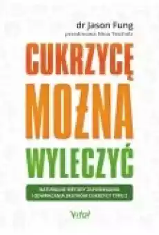 Cukrzycę można wyleczyć Naturalne metody zapobiegania i odwracania skutków cukrzycy typu 2 Książki Ebooki