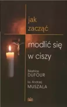 Jak zacząć modlić się w ciszy Książki Religia