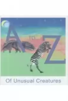 A to Z of Unusual Creatures Książki Audiobooki Nauka Języków