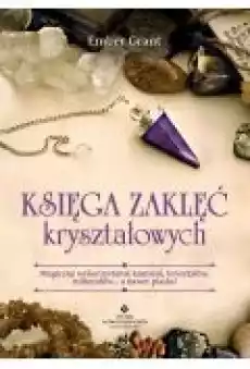 Księga zaklęć kryształowych Magiczne wykorzystanie kamieni kryształów minerałów a nawet piasku Książki Ebooki