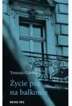 Życie psa na balkonie Książki Literatura piękna