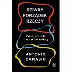 Dziwny porządek rzeczy Życie uczucia i tworzenie kultury Książki Nauki humanistyczne