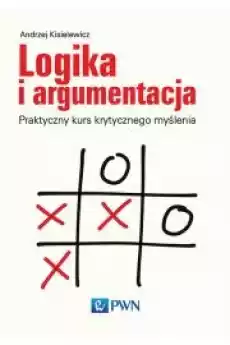 Logika i argumentacja Praktyczny kurs krytycznego myślenia Książki Nauki społeczne Psychologiczne