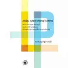 Źródła natura i funkcje emocji Studium teorii impulsji Leona Petrażyckiego w kontekście współczesnych badań Książki Nauki humanistyczne