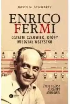 Enrico Fermi Ostatni człowiek który wiedział wszystko Książki Biograficzne