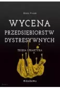 Wycena przedsiębiorstw dystresywnych Książki Biznes i Ekonomia