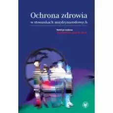 Ochrona zdrowia w stosunkach międzynarodowych Książki Podręczniki i lektury