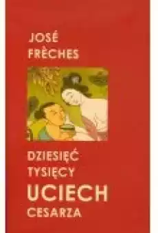 Dziesięć tysięcy uciech cesarza Książki Literatura obyczajowa