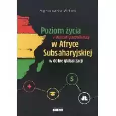 Poziom życia a wzrost gospodarczy w Afryce Subsaharyjskiej w dobie globalizacji Książki Biznes i Ekonomia