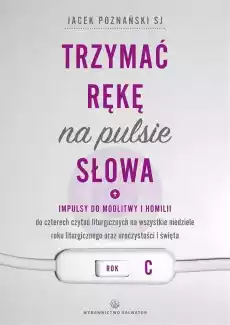 Trzymać rękę na pulsie Słowa Rok C Książki Religia