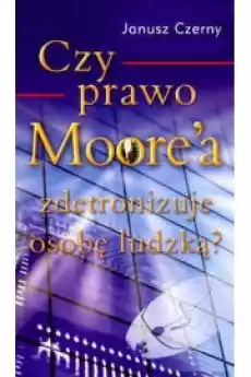 Czy prawo Moorea zdetronizuje osobę ludzką Książki Nauka