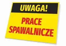 Tabliczka Uwaga Prace spawalnicze Biuro i firma Odzież obuwie i inne artykuły BHP Instrukcje i znaki BHP